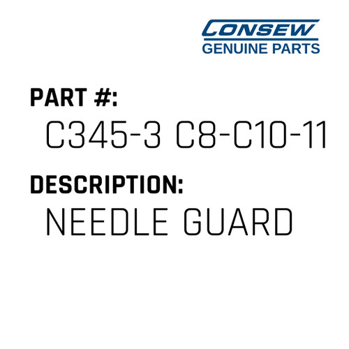 Needle Guard - Consew #C345-3 C8-C10-11 Genuine Consew Part