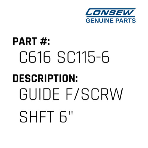 Guide F/Scrw Shft 6" - Consew #C616 SC115-6 Genuine Consew Part