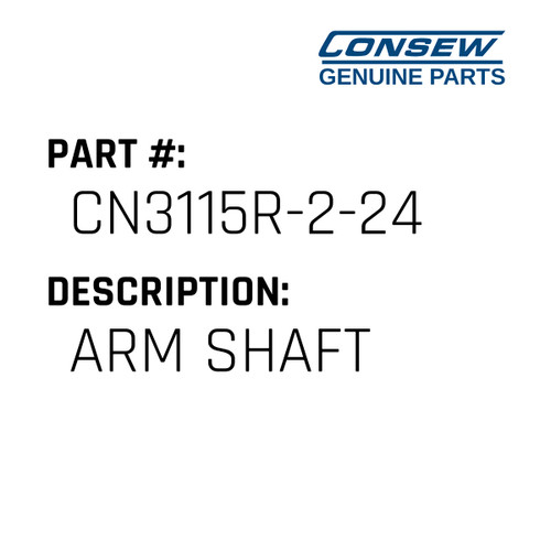 Arm Shaft - Consew #CN3115R-2-24 Genuine Consew Part