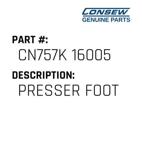 Presser Foot - Consew #CN757K 16005 Genuine Consew Part