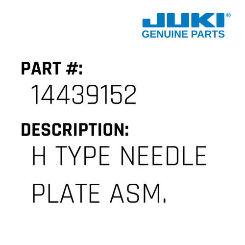 H Type Needle Plate Asm. - Juki #14439152 Genuine Juki Part