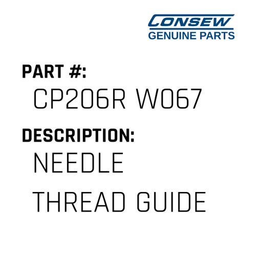 Needle Thread Guide - Consew #CP206R W067 Genuine Consew Part