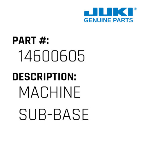 Machine Sub-Base - Juki #14600605 Genuine Juki Part