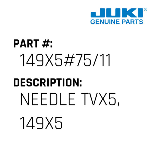 Needle Tvx5, 149X5 - Juki #149X5#75/11 Genuine Juki Part