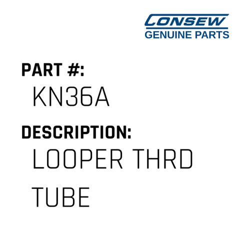 Looper Thrd Tube - Consew #KN36A Genuine Consew Part