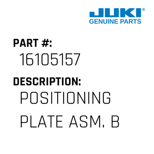 Positioning Plate Asm. B - Juki #16105157 Genuine Juki Part