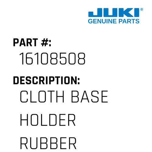 Cloth Base Holder Rubber - Juki #16108508 Genuine Juki Part