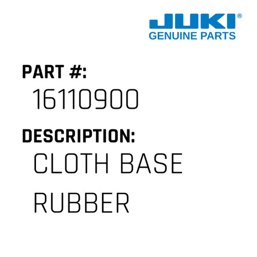 Cloth Base Rubber - Juki #16110900 Genuine Juki Part