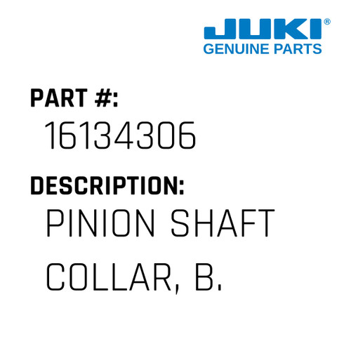 Pinion Shaft Collar, B. - Juki #16134306 Genuine Juki Part