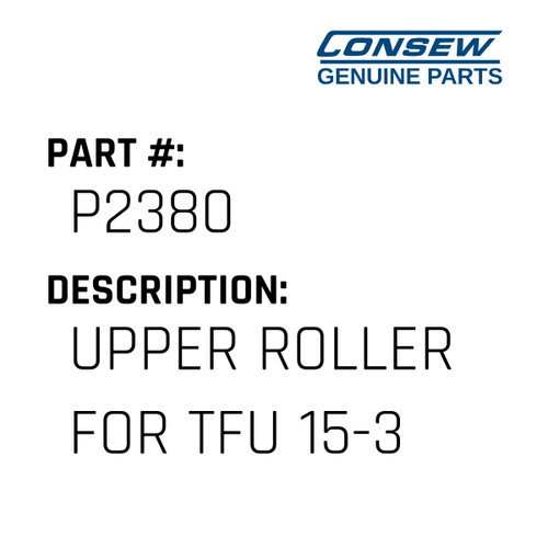 Upper Roller For Tfu 15-3 - Consew #P2380 Genuine Consew Part