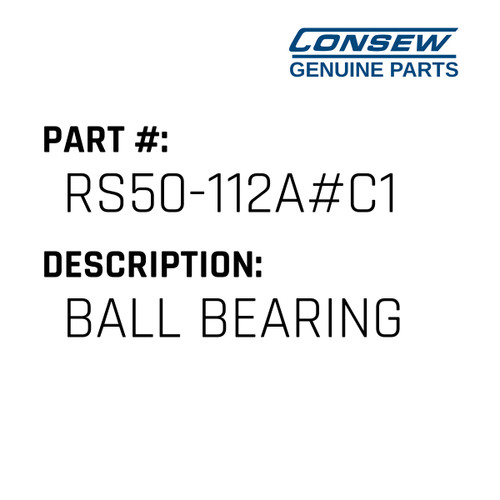 Ball Bearing - Consew #RS50-112A#C1 Genuine Consew Part