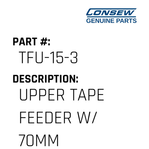 Upper Tape Feeder W/ 70Mm Roller - Consew #TFU-15-3 Genuine Consew Part