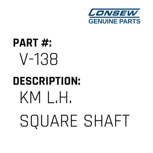 Km L.H. Square Shaft - Consew #V-138 Genuine Consew Part