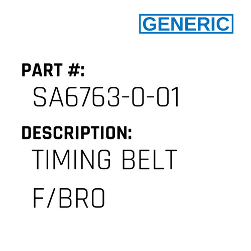 Timing Belt F/Bro - Generic #SA6763-0-01