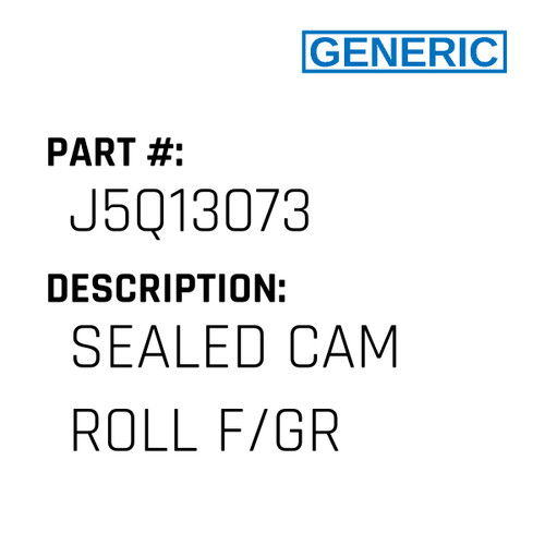 Sealed Cam Roll F/Gr - Generic #J5Q13073