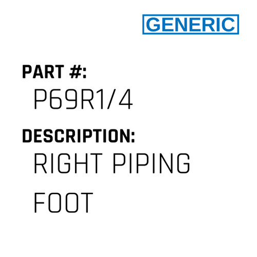 Right Piping Foot - Generic #P69R1/4