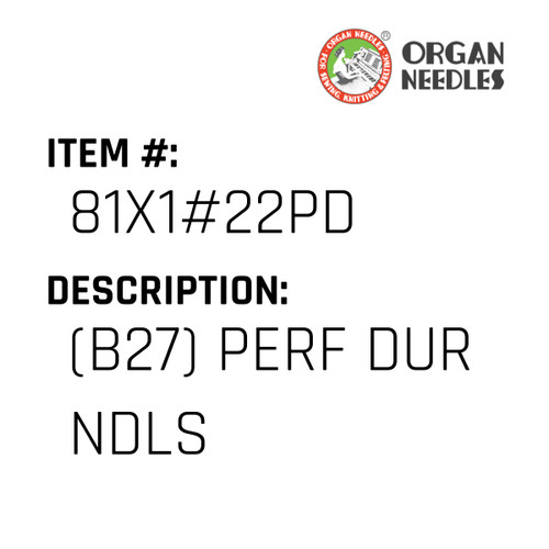 (B27) Perf Dur Ndls - Organ Needle #81X1#22PD