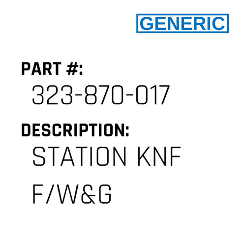 Station Knf F/W&G - Generic #323-870-017