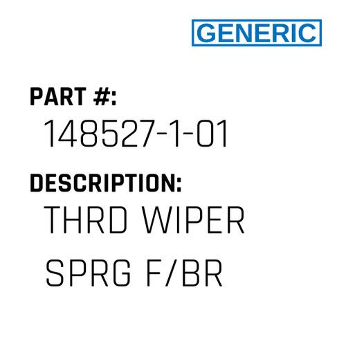 Thrd Wiper Sprg F/Br - Generic #148527-1-01