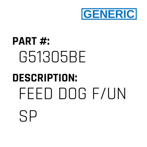 Feed Dog F/Un Sp - Generic #G51305BE