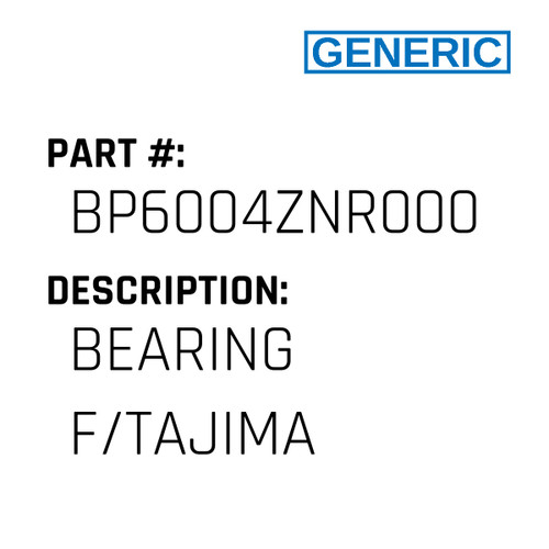 Bearing F/Tajima - Generic #BP6004ZNR000