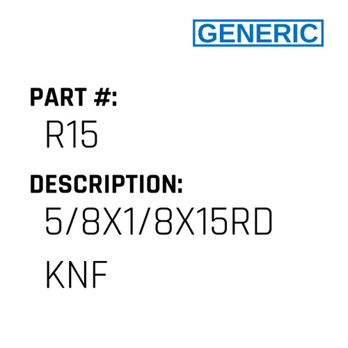 5/8X1/8X15Rd Knf - Generic #R15