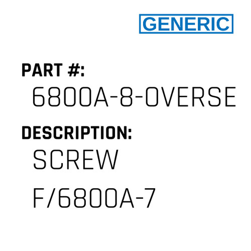 Screw F/6800A-7 - Generic #6800A-8-OVERSEWER
