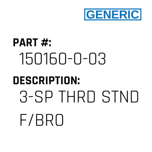 3-Sp Thrd Stnd F/Bro - Generic #150160-0-03