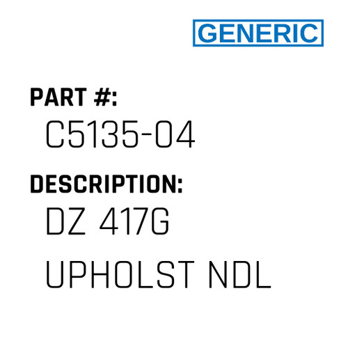 Dz 417G Upholst Ndl - Generic #C5135-04