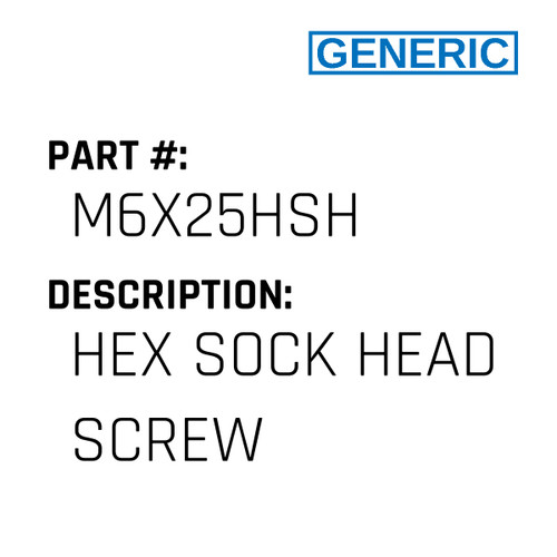 Hex Sock Head Screw - Generic #M6X25HSH