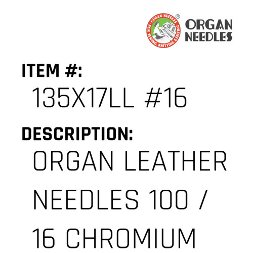 Organ Leather Needles 100 / 16 Chromium For Industrial Sewing Machines - Organ Needle #135X17LL #16