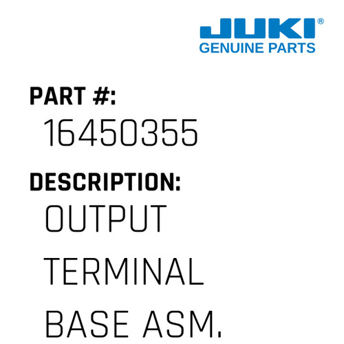 Output Terminal Base Asm. - Juki #16450355 Genuine Juki Part