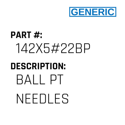 Ball Pt Needles - Generic #142X5#22BP