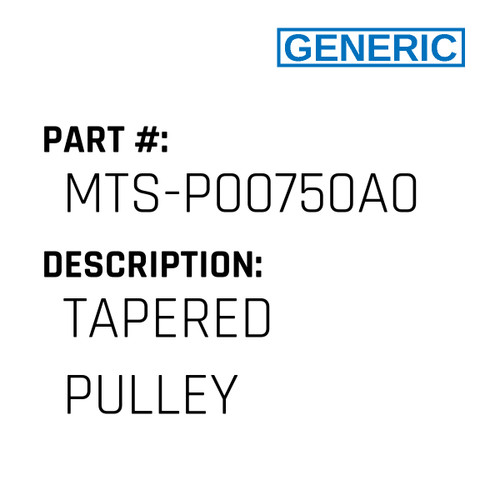 Tapered Pulley - Generic #MTS-P00750A0