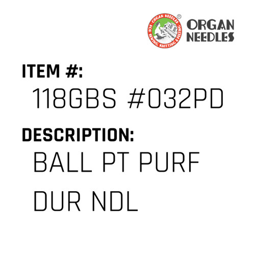 Ball Pt Purf Dur Ndl - Organ Needle #118GBS #032PD