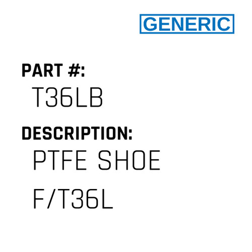 Ptfe Shoe F/T36L - Generic #T36LB
