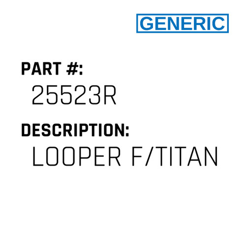 Looper F/Titan - Generic #25523R Looper F/Titan - Generic #25523R