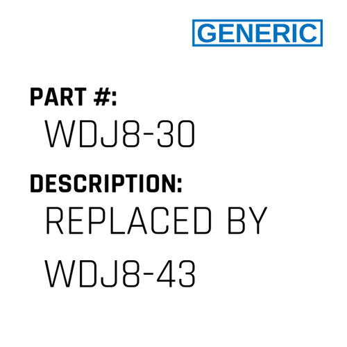 Replaced By Wdj8-43 - Generic #WDJ8-30