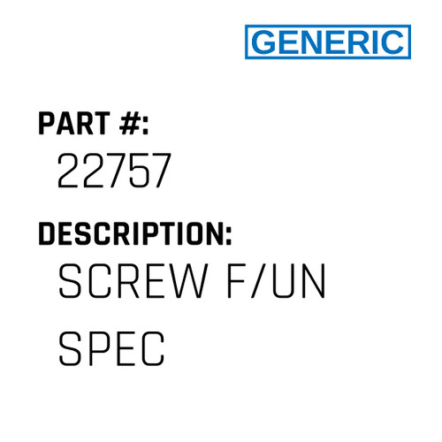 Screw F/Un Spec - Generic #22757