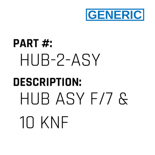 Hub Asy F/7 & 10 Knf - Generic #HUB-2-ASY