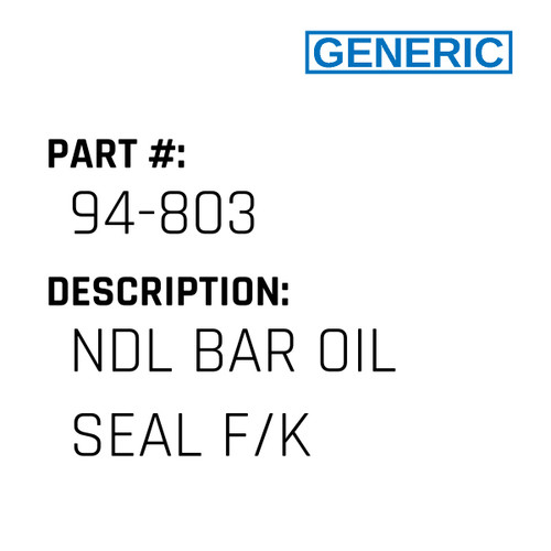 Ndl Bar Oil Seal F/K - Generic #94-803