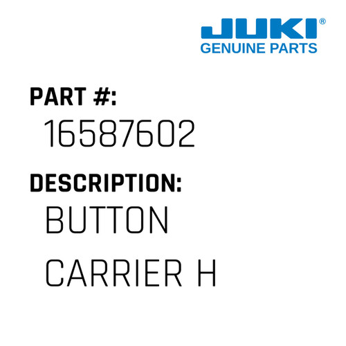 Button Carrier H - Juki #16587602 Genuine Juki Part