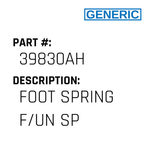 Foot Spring F/Un Sp - Generic #39830AH