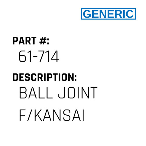 Ball Joint F/Kansai - Generic #61-714