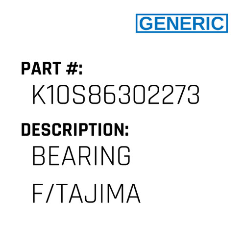 Bearing F/Tajima - Generic #K10S86302273
