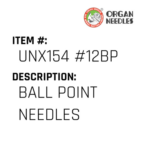 Ball Point Needles - Organ Needle #UNX154 #12BP