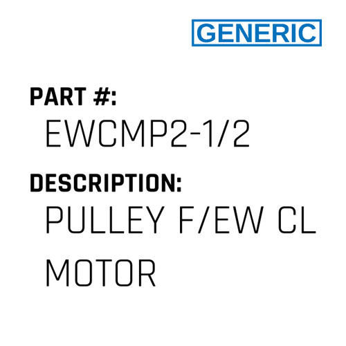 Pulley F/Ew Cl Motor - Generic #EWCMP2-1/2