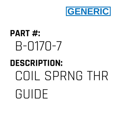 Coil Sprng Thr Guide - Generic #B-0170-7