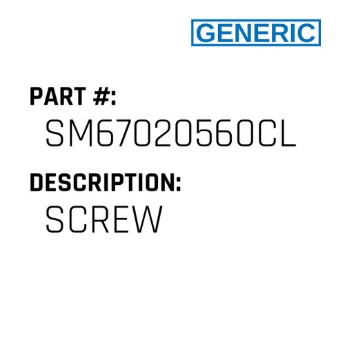 Screw - Generic #SM67020560CL
