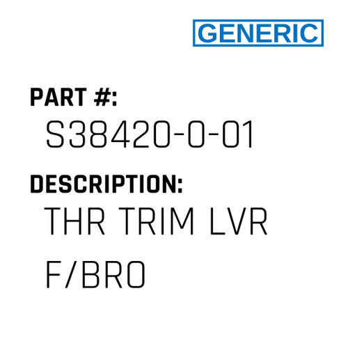 Thr Trim Lvr F/Bro - Generic #S38420-0-01